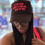 Let me PRAY about it first (Trucker Hat)